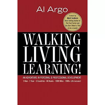 Walking, Living, Learning!: An Adventure in Personal & Professional Development: 1 Man, 1 Year. 5 Countries, 66 Books, 1000 Mile