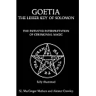 Goetia: The Lesser Key of Solomon: the Initiated Interpretation of Ceremonial Magic