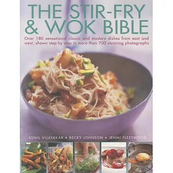 The Stir-Fry & Wok Bible: Over 180 Sensational Classic and Modern Dishes from East and West, Shown Step By Step in More Than 700