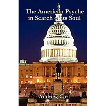 The American Psyche in Search of Its Soul: A Meditation on Government, Business, Science, Education, Media and Family
