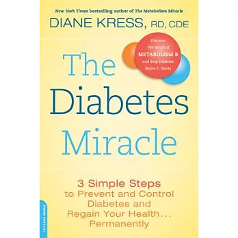The Diabetes Miracle: 3 Simple Steps to Prevent and Control Diabetes and Regain Your Health... Permanently