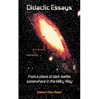 Didactic Essays: From a Piece of Dark Matter, Somewhere in the Milky Way?
