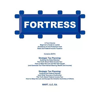 Fortress: A Two-Volume Beginner’s Guide to Lawful Avoidance of and Protection from State and Federal Income Taxation
