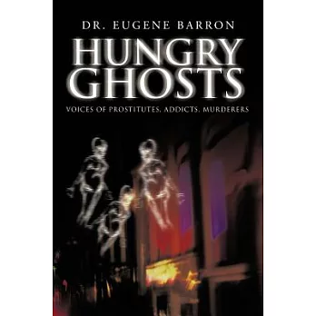 Hungry Ghosts: Voices of Prostitutes, Addicts, Murderers