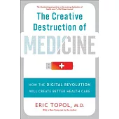 The Creative Destruction of Medicine: How the Digital Revolution Will Create Better Health Care