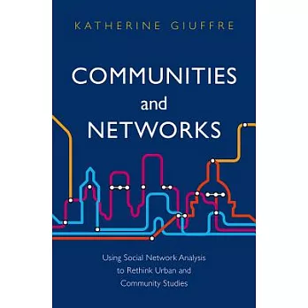 Communities and Networks: Using Social Network Analysis to Rethink Urban and Community Studies