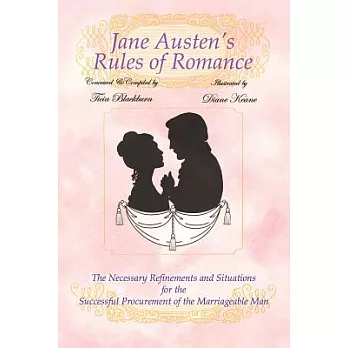 Jane Austen’s Rules of Romance: The Necessary Refinements and Situations for the Successful Procurement of the Marriageable Man