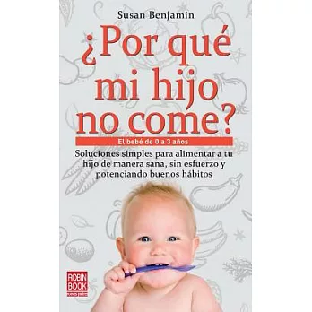 Por que mi hijo no come? / Why Won’t My Child Eat?: El bebe de 0 a 3 anos / Babies Up to Age 3