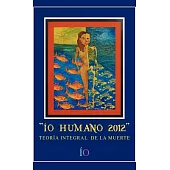 iO Humano 2012: Teoria Integral De La Muerte