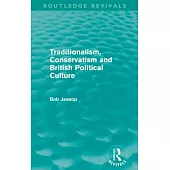 Traditionalism, Conservatism and British Political Culture (Routledge Revivals)