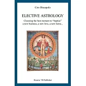 Elective Astrology: Choosing the Best Moment to ”Baptize” a New Business, a New Love, a New Home...