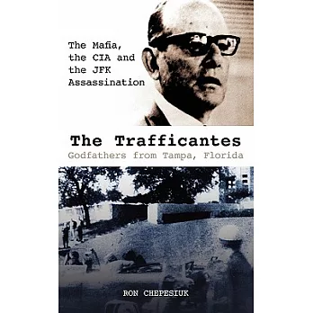 The Trafficantes: Godfathers from Tampa, Florida: The Mafia, the CIA and the JFK Assassination