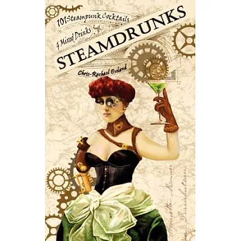Steamdrunks: 101 Steampunk Cocktails and Mixed Drinks