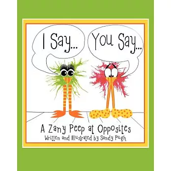 I Say...you Say...: A Zany Peep at Opposites