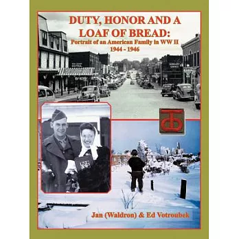 Duty, Honor, and a Loaf of Bread: Portrait of an American Family in Ww II