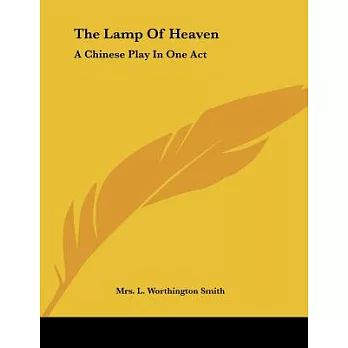 The Lamp of Heaven: A Chinese Play in One Act