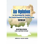 Sudan Aspiration for a Better Future: In Governing My Country the United Republic of the Nile Valley