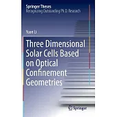 Three Dimensional Solar Cells Based on Optical Confinement Geometries: Doctoral Thesis Accepted by Wake Forest University, USA