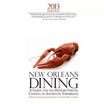New Orleans Dining 2013: A Guide for the Hungry Visitor Craving: An Authentic Experience