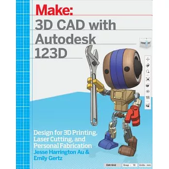 3D CAD with Autodesk 123D: Designing for 3D Printing, Laser Cutting, and Personal Fabrication