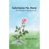 Submissive No More: One Woman’s Journey to Joy