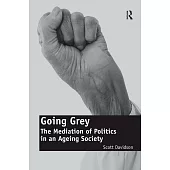 Going Grey: The Mediation of Politics in an Ageing Society. Scott Davidson
