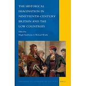 The Historical Imagination in Nineteenth-Century Britain and the Low Countries
