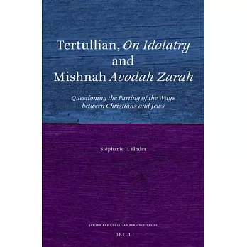 Tertullian, on Idolatry and Mishnah Avodah Zarah: Questioning the Parting of the Ways Between Christians and Jews