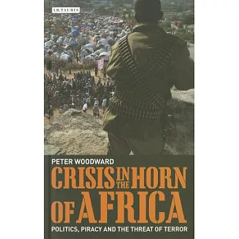 Crisis in the Horn of Africa: Politics, Piracy and the Threat of Terror