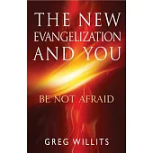 The New Evangelization and You: Be Not Afraid