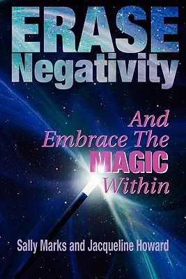 Erase Negativity: And Embrace the Magic Within