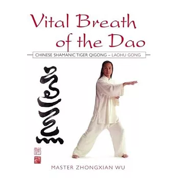 Vital Breath of the Dao: Chinese Shamanic Tiger Qigong, Laohu Gong