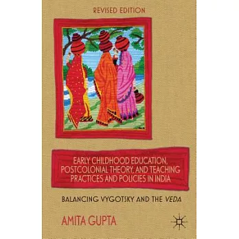 Early Childhood Education, Postcolonial Theory, and Teaching Practices and Policies in India: Balancing Vygotsky and the Veda