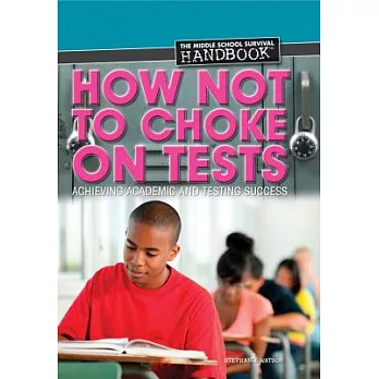 How Not to Choke on Tests: Achieving Academic and Testing Success