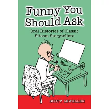 Funny You Should Ask: Oral Histories of Classic Sitcom Storytellers