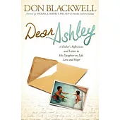 Dear Ashley: A Father’s Reflections and Letters to His Daughter on Life, Love and Hope