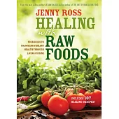 Healing with Raw Foods: Your Guide to Unlocking Vibrant Health Through Living Cuisine