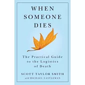 When Someone Dies: The Practical Guide to the Logistics of Death