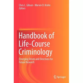 Handbook of Life-course Criminology: Emerging Trends and Directions for Future Research