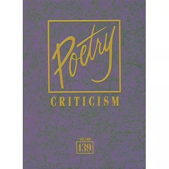 Poetry Criticism: Excerpts from the Criticism of the Works of the Most Significant and Widely Studied Poets of World Literature