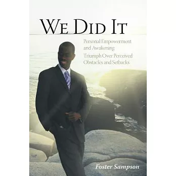 We Did It: Personal Empowerment and Awakening Triumph over Perceived Obstacles and Setbacks