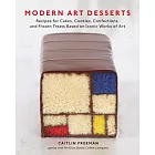 Modern Art Desserts: Recipes for Cakes, Cookies, Confections, and Frozen Treats Based on Iconic Works of Art