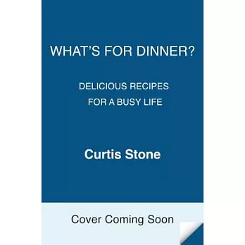 What’s for Dinner?: Delicious Recipes for a Busy Life