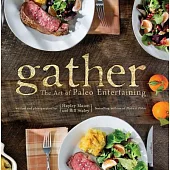 Gather: The Art of Paleo Entertaining