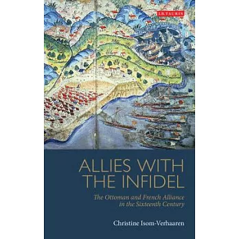 Allies with the Infidel: The Ottoman and French Alliance in the Sixteenth Century