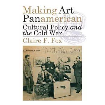 Making Art Panamerican: Cultural Policy and the Cold War