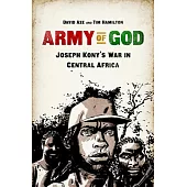 Army of God: Joseph Kony’s War in Central Africa