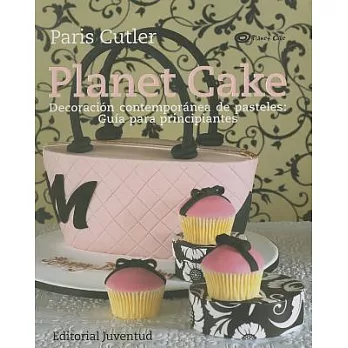 Planet Cake: Decoracion Contemporanea De Pasteles: Guia Para Principiantes