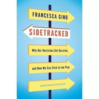 Sidetracked: Why Our Decisions Get Derailed, and How We Can Stick to the Plan