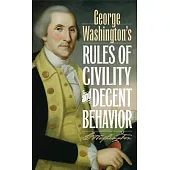 George Washington’s Rules of Civility & Decent Behavior